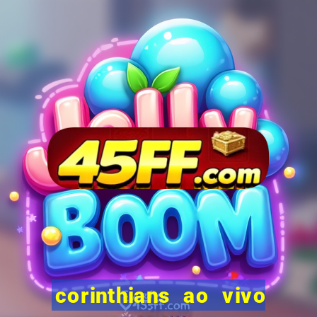 corinthians ao vivo futebol play